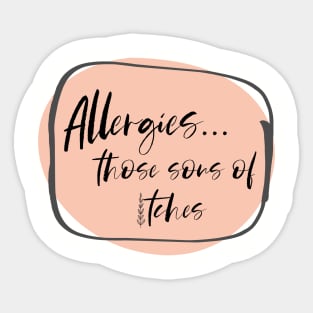 Allergies, those sons of itches! Sticker